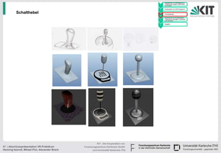 • Handskizzen und Befragung zu
                                                                                              Präferenzen junger Fahrerinnen
                                                                                        1     und Fahrer

                                                                                            • Konstruktion im CAD Programm
                                                                                        2

          Schalthebel                                                                   3
                                                                                            • Texturgebung

                                                                                            • Endversuch zur Ermittlung der
                                                                                              Präferenzen bezüglich Varianten
                                                                                        4     und Texturen

                                                                                            • Ausblick
                                                                                        5




                                                           KIT - Die Kooperation von
47 | Abschlusspräsentation VR-Praktikum          Forschungszentrum Karlsruhe GmbH
Henning Itzerott, Mihael Plut, Alexander Brack         und Universität Karlsruhe (TH)
 