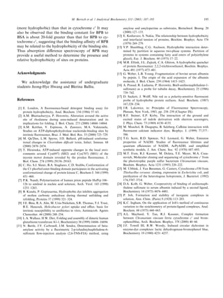 M. Bertsch et al. / Analytical Biochemistry 313 (2003) 187–195                                          195

(more hydrophobic) than that in cytochrome c0 It may                                amylose and amylopectine as substrates, Biotechnol. Bioeng. 20
also be observed that the binding constant for BPB to                               (2000) 127–133.
BSA is about 20-fold greater than that for BPB to cy-                        [12]   E. Keshavarz, S. Nakia, The relationship between hydrophobicity
                                                                                    and interfacial tension of proteins, Biochim. Biophys. Acta 576
tochrome c0 , suggesting that the binding aﬃnity of BPB                             (1979) 269–279.
may be related to the hydrophobicity of the binding site.                    [13]   V.P. Shanbhag, C.G. Axelsson, Hydrophobic interaction deter-
Thus absorption diﬀerence spectroscopy of BPB may                                   mined by partition in aqueous two-phase systems. Partition of
provide a useful method to determine the presence and                               proteins in systems containing fatty acid esters of poly(ethylene
                                                                                    glycol), Eur. J. Biochem. 60 (1975) 17–22.
relative hydrophobicity of sites on proteins.
                                                                             [14]   M.R. Eftink, J.L. Zajicek, C.A. Ghiron, A hydrophobic quencher
                                                                                    of protein ﬂuorescence: 2,2,2-trichloroethanol, Biochim. Biophys.
                                                                                    Acta 491 (1977) 473–481.
Acknowledgments                                                              [15]   G. Weber, L.B. Young, Fragmentation of bovine serum albumin
                                                                                    by pepsin. I. The origin of the acid expansion of the albumin
   We acknowledge the assistance of undergraduate                                   molecule, J. Biol. Chem. 239 (1964) 1415–1423.
                                                                             [16]   A. Prasad, R. Luduena, P. Horowitz, Bis(8-anilinonaphthalene-1-
students Jeong-Hye Hwang and Blerina Balliu.
                                                                                    sulfonate) as a probe for tubulin decay, Biochemistry 25 (1986)
                                                                                    739–742.
                                                                             [17]   D. Sackett, J. Wolﬀ, Nile red as a polarity-sensitive ﬂuorescent
References                                                                          probe of hydrophobic protein surfaces, Anal. Biochem. (1987)
                                                                                    167,228–234.
 [1] E. London, A ﬂuorescence-based detergent binding assay for              [18]   J.R. Lakowicz, in: Principles of Fluorescence Spectroscopy,
     protein hydrophobicity, Anal. Biochem. 154 (1986) 57–63.                       Plenum, New York, 1983, pp. 258–259 (Chapter IX).
 [2] A.M. Bhattacharyya, P. Horowitz, Alteration around the active           [19]   R.F. Steiner, E.P. Kirby, The interaction of the ground and
     site of rhodanese during urea-induced denaturation and its                     excited states of indole derivatives with electron scavengers,
     implications for folding, J. Biol. Chem. 275 (2000) 14860–14864.               J. Phys. Chem. 73 (1969) 4130–4135.
 [3] A.M. Kettlun, V. Espinosa, A. Zanocco, M.A. Valenzuela,                 [20]   M. Muschol, B. Dasgupta, B. Salzberg, Caﬀeine interaction with
     Studies on ATP-diphosphohydrolase nucleotide-binding sites by                  ﬂuorescent calcium indicator dyes, Biophys. J. (1999) 77,577–
     intrinsic ﬂuorescence, Braz. J. Med. Biol. Res. 33 (2000) 725–729.             586.
 [4] M. QaÕDan, L.M. Spyres, J.D. Ballard, pH-induced conforma-              [21]   T.G. Scott, R.D. Spencer, N.J. Leonard, G. Weber, Emission
     tional changes in Clostridium diﬃcale toxin, Infect. Immun. 68                 properties of NADH. Studies of ﬂuorescence lifetimes and
     (2000) 2470–2474.                                                              quantum eﬃciencies of NADH, AcPyADH, and simpliﬁed
 [5] T. Hiratsuka, ATP-induced opposite changes in the local envi-                  synthetic models, J. Am. Chem. Soc. 92 (1970) 687–695.
     ronments around Cys(697) (SH2) and Cys(707) (SH1) of the                [22]   M.T. Even, R.J. Kassner, M. Dolata, T.E. Meyer, M.A. Cusa-
     myosin motor domain revealed by the prodan ﬂuorescence, J.                     novich, Molecular cloning and sequencing of cytochrome c0 from
     Biol. Chem. 274 (1999) 29156–29163.                                            the phototrophic purple sulfur bacterium Chromatium vinosum,
 [6] C. Ho, S.J. Slater, B.A. Stagliano, C.D. Stubbs, Conformation of               Biochim. Biophys. Acta 1231 (1995) 220–222.
     the C1 phorbol-ester-binding domain participates in the activating      [23]   M. Ubbink, J. Van Beeumen, G. Canters, Cytochrome c550 from
     conformational change of protein kinase C, Biochem J. 344 (1999)               Thiobacillus versutus: cloning, expression in Escherichia coli, and
     451–460.                                                                       puriﬁcation of the heterologous holoprotein, J. Bacteriol. (1992)
 [7] P.K. Nandi, Polymerization of human prion peptide HuPrp 106–                   174,3707–3714.
     126 to amiloid in nucleic acid solution, Arch. Virol. 143 (1998)        [24]   D.A. Kolb, G. Weber, Cooperativity of binding of anilinonaph-
     1251–1263.                                                                     thalene sulfonate to serum albumin induced by a second ligand,
 [8] B. Kundu, P. Guptasarma, Hydrophobic dye inhibits aggregation                  Biochemistry 14 (1975) 4476–4481.
     of molten carbonic anhydrase during thermal unfolding and               [25]   P. Job, Formation and stability of inorganic complexes in
     refolding, Proteins 37 (1999) 321–324.                                         solution, Ann. Chim. (Paris) 9 (1928) 113–203.
 [9] J.E. Bina, R.A. Alm, M. Uria-Nickelsen, S.R. Thomas, T.J. Trust,        [26]   K.C. Ingham, On the application of JobÕs method of continuous
     R.E. Hancock, Helicobacter pylori uptake and eﬄux: basis for                   variation to the stoichiometry of protein-ligand complexes, Anal.
     intrinsic susceptibility to antibiotics in vitro, Antimicrob. Agents           Biochem. 68 (1975) 660–663.
     Chemother. 44 (2000) 248–254.                                           [27]   A.L. Mayburd, Y. Tan, R.J. Kassner, Complex formation
[10] L.A. Wallace, H.W. Dirr, Folding and assembly of dimeric human                 between Chromatium vinosum ferric cytochrome c0 and brom-
     glutathione transferase A1-1, Biochemistry 38 (1999) 16686–16694.              ophenolblue, Arch. Biochem. Biophys. 378 (2000) 40–44.
[11] N. Battle, J.V. Carbonell, J.M. Sendra, Determination of beta-          [28]   J.F. Towell III, R.W. Woody, Induced circular dichroism in
     amylase activity by a ﬂuorimetric 2-p-toluidinylnaphthalene-6-                 enzyme-dye complexes: lactic dehydrogenase-bromophenol blue,
     sulfonate ﬂow-injection analysis (2,6-TNS-FIA) method, using                   Biochemistry 19 (1980) 4231–4237.
 