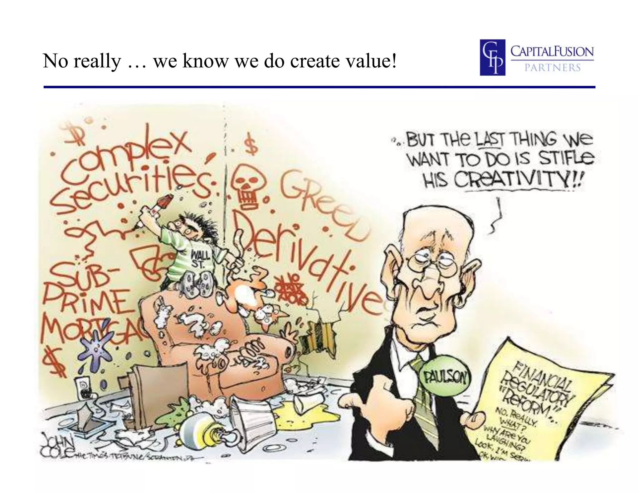 No really … we know we do create value!
 