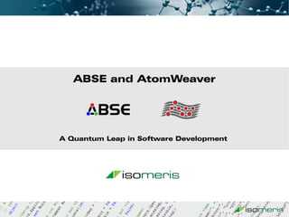 ABSE and AtomWeaver




A Quantum Leap in Software Development
 