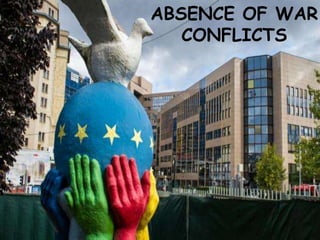 ABSENCE OF WAR
CONFLICTS
 