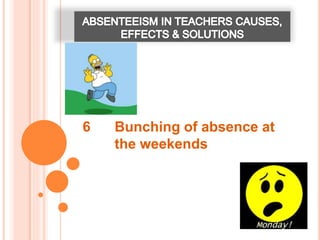 6 Bunching of absence at
the weekends
 