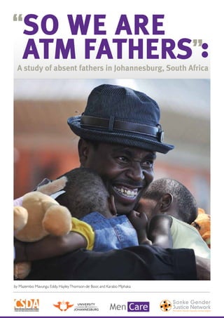 SO WE ARE
ATM FATHERS :

©Masi Losi

A study of absent fathers in Johannesburg, South Africa

by Mazembo Mavungu Eddy, Hayley Thomson-de Boor, and Karabo Mphaka

 