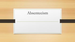 Absenteeism
 