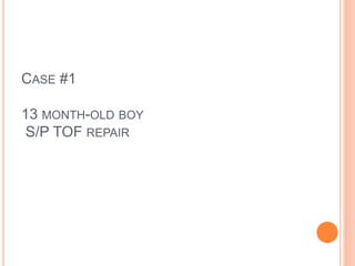 CASE #1 
13 MONTH-OLD BOY 
S/P TOF REPAIR 
 