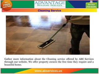 Cleaning Service
Gather more information about the Cleaning service offered by ABS Services
through our website. We offer property owners the free time they require and a
beautiful home.
www.abservices.us
 
