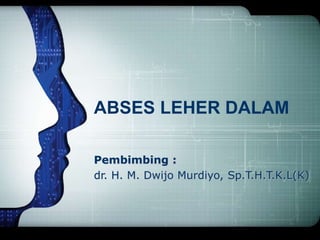 ABSES LEHER DALAM
Pembimbing :
dr. H. M. Dwijo Murdiyo, Sp.T.H.T.K.L(K)
 