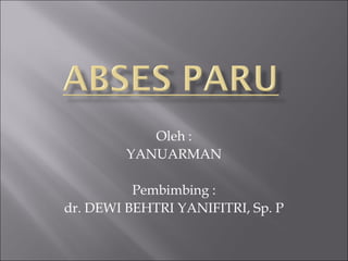 Oleh :
YANUARMAN
Pembimbing :
dr. DEWI BEHTRI YANIFITRI, Sp. P
 