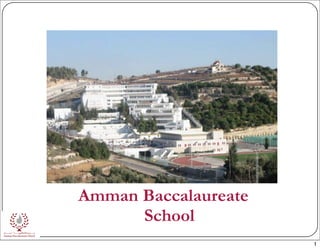 Amman Baccalaureate
      School
                      1
 