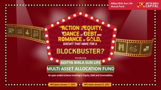 ADITYA BIRLA SUN LIFE
MULTI ASSET ALLOCATION FUND
An open ended scheme investing in Equity, Debt and Commodities
NFO Opens: January 11, 2023 NFO closes: January 25, 2023
Introducing
 