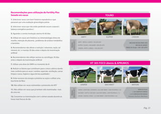 Recomendações para utilização do Fertility Plus
Sexado em vacas                                                                                                                   TOURO
1. Selecionar vacas com bom histórico reprodutivo e que
passaram por uma avaliação ginecológica prévia

2. Selecionar vacas que não estão perdendo escore corporal (
balanço energético positivo )

3. Aguardar a correta involução uterina 45-60 dias

4. Utilizar em vacas sem histórico ou sintomatologia clínica de                        AMITY                                        KLIPPER                                LYNDON
mastite, retenção de placenta , problemas de acidose metabólica




                                                                    AGOStO 2011
                                                                                  AMITY - IMPULS x HADYN + 763 LBS LEITE
e laminites                                                                                                                                                           MeLHOr OPÇÃO PArA USO




                                                                      PrOVAS
                                                                                  KLIPPER - KLASSIC x HALLMARK + 869 LBS LEITE                                                 eM VACAS JerSeY
5. Recomendamos não alterar a nutrição ( volumoso, ração, sal                     LYNDON - ARTIST x LEMVIG + 1042 LBS LEITE
                                                                                                                                                                  Média do Grupo + 891 LBS LEITE
mineral, etc ) e manejo 30 dias antes e depois da inseminação
artificial

6. Recomendamos não utilizar vacinas ou vermífugos 30 dias
antes e depois da inseminação artificial

7. Utilizar uma dose de GNRH no momento da IA                                                          HT 305 FOCO úberes & APRUMOS
8. Reduzir os fatores que contribuem para o stress calórico dando
mais conforto para as vacas ( sombra, aspersão, ventilação, camas
limpas e secas, higiene e água de boa qualidade )

9. Evitar excessos de energia e proteína na ração e utilizar uma
boa fonte de fibra

10. Não utilizar em vacas submetidas a protocolos de IATF                             JUNIPER                                     MACHINIST                                MATSON
                                                                    AGOStO 2011




11. Não utilizar em vacas que já tenham sido inseminadas mais                     JUNIPER - JUROR FORD x CONVINCER + 0,83 COMP. ÚBERES - COMP. PÉS/PERNAS +1,65                        Média do Grupo
                                                                      PrOVAS




de uma vez                                                                                                                                                                  +1,06 COMPOStO ÚBereS
                                                                                  MACHINIST - SHOTTLE x DIE-HARD + 0,69 COMP. ÚBERES - COMP. PÉS/PERNAS +1,13
                                                                                                                                                                       +1,91 COMPOStO PÉS/PerNAS
                                                                                  MATSON - DURHAM x STORM + 1,67 COMP. ÚBERES - COMP. PÉS/PERNAS +2,96
12. Concentrar as inseminações com o sêmen sexado durante as                                                                                                         FertILIDADe / USO VACAS / MAIS FêMeAS

horas mais frescas do dia



                                                                                                                                                                                                  Pág. 23
 