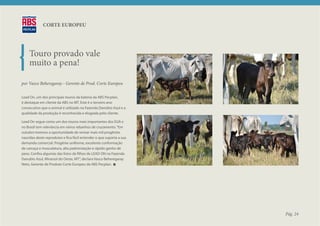 CORTE EUROPEU




    Touro provado vale
    muito a pena!

por Vasco Beheregaray - Gerente de Prod. Corte Europeu

Lead On, um dos principais touros da bateria da ABS Pecplan,
é destaque em cliente da ABS no MT. Este é o terceiro ano
consecutivo que o animal é utilizado na Fazenda Danúbio Azul e a
qualidade da produção é reconhecida e elogiada pelo cliente.

Lead On segue como um dos touros mais importantes dos EUA e
no Brasil tem relevância em vários rebanhos de cruzamento. “Em
outubro tivemos a oportunidade de revisar mais mil progênies
nascidas deste reprodutor e fica fácil entender o que suporta a sua
demanda comercial. Progênie uniforme, excelente conformação
de carcaça e musculatura, alta padronização e rápido ganho de
peso. Confira algumas das fotos de filhos de LEAD ON na Fazenda
Danubio Azul, Mirassol do Oeste, MT”, declara Vasco Beheregaray
Neto, Gerente de Produto Corte Europeu da ABS Pecplan.




                                                                      Pág. 24
 