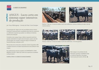 CORTE EUROPEU



    ANGUS - Lucro certo em
    sistemas super intensivos
    de produção
                                                                    Machos 17,8@ aos 13 meses de idade e 56,2% de rendimento. Gordura mediana em todo o lote de
por Vasco Beheregaray - Gerente de Prod. Corte Europeu              machos inteiros.


O cruzamento de Angus com uma vaca Nelore parece mesmo
imbatível! É impressionante a qualidade deste tipo de cruzamento
e as diferentes respostas que podem ser obtidas em distintos
sistemas de produção.

O produto meio sangue Angus x Nelore responde muito bem
quando submetido em regime de terminação a pasto e até alto
nível de grãos. Em outubro conferimos alguns resultados da
Fazenda Maringá, localizada no MT.                                  Fêmeas 14,9@ aos 13 meses de idade e 53,5% de rendimento. 13 mm de gordura.

Pelo terceiro ano consecutivo a fazenda é cliente da genética ABS
e realizou há pouco um abate importante dos seus produtos meio
sangue.

No confinamento estavam progênies de BANDWIDTH, CURVE
BENDER e ECLIPSE - líderes de venda com expressivos resultados                                                           Meio sangue é um produto de alta
no Brasil inteiro!                                                                                                       demanda e quando a qualidade chega
                                                                                                                         ao indústria frigorífica, esta paga o
Confira as fotos e os dados do animais abatidos:                                                                         mesmo preço de macho e fêmea!




                                                                                                                                                            Pág. 25
 