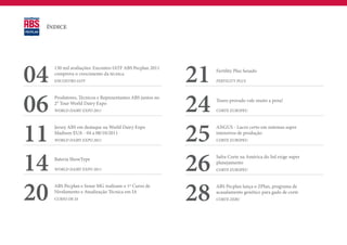 ÍNDICE




04   130 mil avaliações: Encontro IATF ABS Pecplan 2011
     comprova o crescimento da técnica
     ENCONTRO IATF                                         21   Fertility Plus Sexado
                                                                FERTILITY PLUS




06   Produtores, Técnicos e Representantes ABS juntos no
     2° Tour World Dairy Expo
     WORLD DAIRY EXPO 2011                                 24   Touro provado vale muito a pena!
                                                                CORTE EUROPEU




11   Jersey ABS em destaque na World Dairy Expo
     Madison EUA - 04 a 08/10/2011
     WORLD DAIRY EXPO 2011                                 25   ANGUS - Lucro certo em sistemas super
                                                                intensivos de produção
                                                                CORTE EUROPEU




14   Bateria ShowType
     WORLD DAIRY EXPO 2011                                 26   Safra Corte na América do Sul exige super
                                                                planejamento
                                                                CORTE EUROPEU




20   ABS Pecplan e Senar MG realizam o 1º Curso de
     Nivelamento e Atualização Técnica em IA
     CURSO DE IA                                           28   ABS Pecplan lança o ZPlan, programa de
                                                                acasalamento genético para gado de corte
                                                                CORTE ZEBU
 