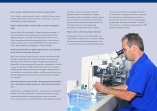 Posso sacudir a palheta antes de cortar a ponta lacrada?            mantidos na água morna, entre 35-37ºC             em manuseio de sêmen congelado, estimativa
                                                                    perdem vitalidade à medida que o tempo            de motilidade, contagem de células em câmaras
Pode. Sacudir a palheta ajuda a mover a bolha de ar para a ponta
                                                                    passa. Eles gastam sua própria energia e depois   hematimétricas e morfologia espermática, é
lacrada, diminuindo a perda de sêmen em torno de 1 a 5%, não
                                                                    trocam substratos com o diluente, tornando o      provável que ocorrerão erros na interpretação
danificando os espermatozóides.
                                                                    ambiente desfavorável para sua sobrevivência.     da qualidade da amostra analisada. O melhor é
Depois de descongelar o sêmen, não é necessário protegê-lo          O tempo máximo recomendado para                   encaminhar a amostra para o laboratório da ABS
mais?                                                               permanecer na água morna é 15 minutos.            Pecplan em Delta, MG .

Mesmo depois de descongelar o sêmen, devemos proteger os            Posso avaliar o sêmen na própria fazenda?
espermatozóides contra choque térmico. Em ambientes frios
                                                                    Avaliação de sêmen é um trabalho difícil que
devemos aquecer o aplicador de sêmen friccionando-o com a
                                                                    exige muitos cuidados antes e durante a análise
mão e em ambientes quentes devemos evitar o calor excessivo
                                                                    da amostra para que dê bons resultados. Caso
porque ambos podem reduzir a fertilidade. Até a aplicação na
                                                                    o veterinário não seja suficientemente treinado
vaca o sêmen dever ser protegido do choque térmico.

O sêmen armazenado em “globet” plástico tem mais qualidade
que o sêmen armazenado na raque?

Não. Tanto o “globet” plástico como a raque de alumínio da ABS
protegem adequadamente o sêmen durante o manuseio, pois
ambos possuem uma boa margem de segurança, desde que
obedecido os cinco segundos de exposição no gargalo do botijão.
A raque de alumínio da ABS apresenta duas grandes vantagens
sobre o “globet”. Menor consumo de nitrogênio líquido durante
transferências e retiradas do botijão e não há perda de sêmen por
quedas do “globet” quando mal manuseado durante a remoção
das palhetas.

Algumas empresas recomendam o descongelamento do sêmen
para o transporte na água morna por várias horas. Posso fazer
isso?

Não. O sêmen congelado só pode ser transportado no nitrogênio
líquido. É um erro recomendar o transporte de sêmen na água
morna entre fazendas, mesmo que sejam próximas uma da
outra. Acontece que os espermatozóides descongelados quando
 