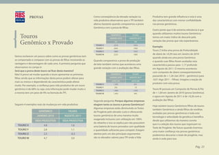 PROVAS                                                Como conseqüência da elevada variação na         Produtiva tem grande influência e esta é uma
                                                                  vida produtiva observamos que o TPI também       das características com menor confiabilidade
                                                                  alterou bastante quando comparamos a prova       nas provas genômicas.
                                                                  Genômica com a prova de filhas.
                                                                                                                   Outro ponto que é de extrema relevância é que
                                                                                                                   quando utilizamos muitos touros Genômicos
    Touros                                                                       GENÔMICO
                                                                                JANEIRO 2010
                                                                                                     FILHAS
                                                                                                  AGOSTO 2011
                                                                                                                   temos um maior índice de descarte pela

    Genômico x Provado                                              TOURO X
                                                                                     TPI
                                                                                    2219
                                                                                                       TPI
                                                                                                      1816
                                                                                                                   variação das provas que não esperávamos.

                                                                                                                   Exemplo:
                                                                    TOURO Y         2063              1906
                                                                    TOURO Z         1860              1655         Touro Z tinha uma prova de Profundidade
                                                                   TOURO W          2223              1885         de úbere de +0,39 raso em Janeiro de 2010
Vamos esclarecer um pouco sobre como as provas genômicas tem
                                                                                                                   quando ainda era uma prova Genômica
se comportado e comparar com as provas de filhas mostrando as     Quando comparamos a prova de produção            e quando suas filhas foram avaliadas esta
vantagens e desvantagens de cada uma. A primeira pergunta que     de leite também vemos que aconteceu uma          característica passou para -1,17 profundo
observamos no campo é:                                            grande variação com a avaliação das filhas.      em Agosto de 2011. O mesmo aconteceu
Será que a prova deste touro vai ficar desta maneira?
                                                                                                                   com composto de úbere conseqüentemente
Não! A prova vai mudar quando o touro apresentar as primeiras                    GENÔMICO            FILHAS
                                                                                                                   passando de + 1,26 (Jan 2010 – genômico) para
filhas sendo que as informações desta prova podem alterar para                  JANEIRO 2010      AGOSTO 2011
                                                                                                                   -0,01 (Ago 2011 – Filhas). Imagine a reação do
mais ou menos e dependendo da característica pode alterar                         LEITE LBS         LEITE LBS
                                                                    TOURO X         1.395             651
                                                                                                                   produtor com esta prova.
muito. Por exemplo, a confiança para vida produtiva de um touro
                                                                    TOURO Y         292                -75
genômico é de 68% ou seja, esta informação pode mudar muito e       TOURO Z         1.860             1.655
                                                                                                                   Touro W possuía um Composto de Pernas & Pés
a mesma tem um peso de 9% na formula do TPI.                       TOURO W          1.403             945          de + 1,69 em Janeiro de 2010 (prova Genômica)
                                                                                                                   e agora em Agosto de 2011 é de +0,26 com a
                                                                  Segunda pergunta: Porque algumas empresas        avaliação das filhas.
Seguem 4 exemplos reais de mudanças em vida produtiva:            elogiam tanto os touros e provas Genômicas?      Hoje existem touros Genômicos filhos de touros
                                                                  Algumas empresas estão diminuindo os Testes      também Genômicos e ainda filhos de novilhas
                     GENÔMICO                  FILHAS             de Progênie pelo elevado custo e oferecendo      avaliadas por provas genômicas e toda esta
                   JANEIRO 2010            AGOSTO 2011            touros genômicos de uma maneira muito            tecnologia e velocidade da genética é benéfica
                                                                  exagerada inclusive com utilização em 100%       desde que utilizemos da maneira correta
                  VIDA PRODUTIVA          VIDA PRODUTIVA
                                                                  do rebanho e isso se explica por não possuírem   que é a seleção dos touros que ingressam no
  TOURO X                4,8                     1,6              uma bateria de touros provados com qualidade     Teste de Progênie. No futuro quando tivermos
  TOURO Y                2,6                     1,1              e quantidade suficiente para competir. Estejam   uma maior confiança nas provas genômicas
  TOURO Z                2,5                     -0,3             atentos pois um dos principais argumentos        poderemos descartar o teste de progênie, mas
  TOURO W                4,7                     3,0              são os elevados valores para TPI onde a Vida     ainda é cedo para isso.


                                                                                                                                                         Pág. 23
 