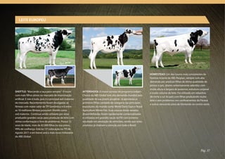 LEITE EUROPEU




                                                                                                                  HOMESTEAD: Um dos touros mais consistentes da
                                                                                                                  história recente da ABS Pecplan, sempre com alta
                                                                                                                  demanda por produzir filhas de ótima qualidade de
                                                                                                                  pernas e pés, úberes extremamente aderidos com
                                                                                                                  muita altura e largura de posterior, estrutura corporal
SHOTTLE: “Marcando a raça para sempre.” O touro            AFTERSHOCK: O maior sucesso do programa Judge’s
                                                                                                                  e muito volume de leite. Foi utilizado em rebanhos
com mais filhos ativos no mercado de inseminação           Choice da ABS Global tem alta demanda mundial pela
                                                                                                                  de norte a sul do país com filhas produzindo muito
artificial. E não é tudo, pois é o principal avô materno   qualidade de sua jovem progênie. Já apresenta as
                                                                                                                  leite e sem problemas nos confinamentos do Paraná
do mercado. Recentemente foram divulgadas as               primeiras filhas campeãs de categoria nas principais
                                                                                                                  e outras vencendo pista de Girolando no centro oeste.
fêmeas com maior valor de TPI Genômico e 6 entre           exposições do mundo como World Dairy Expo e Royal
as 10 melhores fêmeas possuíam Shottle como                Agriculture Winter Fair. Suas poucas doses sexadas
avô materno. Continua sendo utilizado por estar            disponibilizadas foram rapidamente comercializadas
produzido grandes vacas para produção de leite com         e utilizadas em grandes vacas na FIV com extremo
ótima conformação e livre de problemas. Possui 12          resultado em produção de embriões, sendo que estes
anos de idade, mais de 42.000 filhas na sua prova,         produtos já chamam a atenção por todo o Brasil.
99% de confiança. Está na 15ª colocação no TPI de
Agosto 2011 e em breve será o mais novo milionário
da ABS Global.




                                                                                                                                                                Pág. 37
 