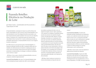 CLIENTE DO MÊS



    Fazenda Botelho:
    Eficiência na Produção
    de Leite
por Katya Castro - Coordenadora de Processamento e
Capacitação do GMS

                                                                    secundária a produção de leite, com um             tempo?
A Fazenda Botelho, localizada em Santa Cruz do Rio Pardo, São
                                                                    rebanho de gado comum. Após a geada de
Paulo, propriedade do casal ‘Lourival e Yone Yoneda Botelho’ é um                                                      Lourival & Yone Botelho: O sistema de
                                                                    1975, passou-se a enfatizar a produção leiteira,
bom exemplo de como Tecnologia & Genética associadas a um                                                              produção de leite inicialmente era totalmente
                                                                    através do aumento do rebanho de gado
bom Gerenciamento podem produzir mais lucros em um rebanho                                                             a pasto, com ordenha mecânica de vacas com
                                                                    comum. Na década de 80, adquiriu-se gado
leiteiro. Contando com o importante apoio do Gerente Geral                                                             bezerro ao pé. Com o cruzamento holandês
                                                                    holandês, iniciando-se o cruzamento com
‘João Márcio Peres Scarmem’ há 12 anos na liderança de todas as                                                        partiu-se para um semi-confinamento e pastejo
                                                                    touro gir, buscando um rebanho girolando.
atividades operacionais, a Fazenda Botelho tornou-se um negócio                                                        rotacionado. Atualmente a Fazenda optou
                                                                    Ainda na década de 80, já se iniciava também
lucrativo e prazeroso!                                                                                                 pelo free-stall para o gado de alta produção,
                                                                    o cruzamento com touros holandês, buscando
                                                                                                                       proporcionando conforto ao animal, mantendo
Em 2005 iniciou-se uma parceria entre a Fazenda Botelho e o         maior produtividade leiteira. Nos idos dos
                                                                                                                       o gado de média produção em pastejo
Sistema de Manejo Genético da ABS, o programa GMS, para um          anos 90, optou-se por industrializar o leite na
                                                                                                                       rotacionado e semi-confinamento.
trabalho de melhoramento do rebanho e readequação para as           própria fazenda como forma de agregar valor
novas metas de produção. Nesta parceria há toda uma equipe          ao produto, com a instalação de um laticínio.      - ABS News: Como se deu o início do trabalho de
envolvida e comprometida em entregar os melhores resultados,        A criação desse laticínio motivou a busca de       Melhoramento Genético do rebanho?
como veremos a seguir.                                              aumento na produção leiteira, optando-se
                                                                    então pelo gado holandês, com matrizes de          Lourival & Yone Botelho: A partir de 2000,
- ABS News: Como surgiu o rebanho da fazenda Botelho, como era      alta produção.                                     passamos a dar mais foco ao melhoramento
composto o rebanho originariamente?                                                                                    genético do rebanho buscando obter maior
                                                                    - ABS News: Quais mudanças ocorreram no            orientação técnica nos acasalamentos com os
Lourival & Yone Botelho: Nos anos 70 a Fazenda Botelho tinha        sistema de produção ao longo de todo este          touros holandeses. Em 2005, iniciamos parceria
como atividade principal o plantio de café e como atividade

                                                                                                                                                               Pág. 04
 