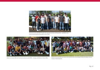 Turma do curso deIA ABS Pecplan da segunda semana de Novembro... parabéns aos
                                            novos inseminadores formados e boa sorte!




                                                                                       Visita na Central ABS dos alunos de zootecnia da universidade Federal do Mato Grosso –
Visita na Central ABS da Turma de zootecnia de UFMG - Campus de Montes Claros (MG).
                                                                                       Campus Rondonópolis.




                                                                                                                                                                     Pág. 42
 