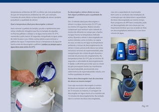 temperaturas ambientes de 36ºC os efeitos são mais prejudiciais    Eu descongelo o sêmen direto na vaca.               mas sim a capacidade do inseminador,
do que em temperaturas ambientes de 18ºC, por exemplo.             Tem algum problema para a qualidade do              bem como as condições das instalações de
Correntes de vento direto na boca do botijão de sêmen também       sêmen?                                              contenção que vão determinar a quantidade
prejudicam a qualidade do sêmen.                                                                                       de doses descongeladas ao mesmo tempo.
                                                                   Sim. O método ideal para descongelar o
                                                                                                                       Num programa de IATF bem conduzido, pode
Qual a temperatura ideal para descongelar o sêmen?                 sêmen é na água morna entre 35-37ºC por
                                                                                                                       ser descongeladas até cinco doses por vez.
                                                                   no mínimo 30 segundos. Muitos estudos
Após remover a palheta do botijão, sacuda-a rapidamente para                                                           Importante lembrar que isso só pode ser feito
                                                                   comprovam que nenhum outro método se
retirar a bolha de nitrogênio que fica no tampão de algodão                                                            em descongeladores eletrônicos e com bom
                                                                   mostra tão eficiente no campo que o banho
no final da palheta e coloque-a na água morna entre 35-37ºC,                                                           volume de água.
                                                                   na água morna na temperatura indicada
mantendo-a pelo menos 30 segundos mergulhada na água, antes
                                                                   acima. Quando o sêmen é descongelado em
de retirá-la para o uso. Utilize a pinça plástica para remover a
                                                                   outros métodos como no bolso, na vagina
palheta da raque. É importante checar a temperatura da água do
                                                                   da vaca, na mão ou em água na temperatura
banho antes de descongelar a palheta. Lembre-se sempre que a
                                                                   ambiente, o tempo de descongelamento do
água deve estar entre 35-37ºC
                                                                   sêmen é maior, provocando danos nas várias
                                                                   estruturas sensíveis do espermatozóide, pela
                                                                   reorganização dos cristais de gelo durante a
                                                                   reversão do processo de congelamento. Na
                                                                   temperatura entre 35-37ºC por no mínimo 30
                                                                   segundos a velocidade de descongelamento
                                                                   é rápida o suficiente para evitar que os cristais
                                                                   de gelo provoquem lesões nas membranas
                                                                   do espermatozóide, promovendo uma
                                                                   sobrevivência de espermatozóides viáveis, com
                                                                   melhor qualidade do sêmen.

                                                                   Nunca devo descongelar mais de uma dose
                                                                   de sêmen ao mesmo tempo?

                                                                   Caso seja necessário descongele o numero
                                                                   de doses que possam ser utilizadas dentro
                                                                   de 15 minutos no máximo. A vantagem de
                                                                   descongelar em água morna só se mantém até
                                                                   15 minutos do descongelamento. Na verdade
                                                                   não é o numero de doses descongeladas,


                                                                                                                                                             Pág. 09
 