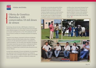 VENDA MATINHA                                           Conhecido no mercado pela genética Nelore       escolhas certas. Outro ponto destaque foram
                                                                     de alto desempenho econômico, o Rancho          os comentários técnicos e depoimentos de
                                                                     da Matinha reúne touros ideais tanto para       criadores que já conhecem a qualidade da
                                                                     criadores de gado comercial ou selecionadores   genética Matinha. Ficamos muito satisfeitos

     Oferta de Genética                                              de rebanhos PO. “A apresentação dos touros
                                                                     ao vivo, assim como os vídeos de linhagem
                                                                                                                     com o resultado”, conclui Gustavo Morales
                                                                                                                     Brito, Gerente de Produto Zebu Corte da ABS

     Matinha e ABS                                                   e progênies, ajudou os clientes a fazerem as    Pecplan.


     comercializa 18 mil doses
     de sêmen
No domingo, dia seis de maio, a ABS Pecplan e o Rancho da
Matinha promoveram uma super oferta de sêmen dos principais
touros Matinha alojados na Central ABS. O evento foi transmitido
ao vivo pelo Canal Rural entre as 14h e 19h, totalizando 18.550
doses de sêmen vendidas em condições exclusivas do shopping
virtual.

Segundo Luciano Borges, proprietário do Rancho da Matinha,
o objetivo da oferta foi democratizar ainda mais a utilização
de touros com alto desempenho produtivo e reprodutivo nos
criatórios brasileiros. “Foi uma tarde muito agradável, divulgando
informações importantes que permitiram a realização de ótimos
negócios. Tenho que agradecer às equipes da Matinha, ABS,
Canal Rural e Programa que se dedicaram para alcançarmos esse
sucesso”, destaca.

Ao todo foram destacados 20 touros da Matinha. Os compradores
que adquiriram mais de 700 doses ganharam um botijão de
sêmen da ABS. Foram 14 botijões entregues, alguns com até 2400
doses. A mesa operadora confirmou compras de criadores de
todas as regiões brasileiras.




                                                                                                                                                          Pág. 20
 