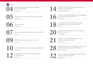 ÍNDICE




04        Programe sua estação de monta com este líder
          genético: PROGRAM
          Corte Europeu                                            14   Campeã e Reservada do Torneio Gir Leiteiro da
                                                                        Expozebu são progênie ABS
                                                                        Concurso Torneio Leiteiro




05        UPSHOT: Acerte no alvo com esta genética de pista!
          Corte Europeu                                            16   Confira as conquistas da progênie ABS no julgamento
                                                                        do Gir Leiteiro na ExpoZebu 2012
                                                                        Julgamento Gir




06        Na frente de novo!
          Leite Europeu                                            18   78ª ExpoZebu: Polo de Genética Bovina lança
                                                                        mapeamento do genoma do zebu leiteiro
                                                                        Genoma




07        Nascem as primeiras bezerras filhas de clone no Brasil
          Clones                                                   20   Oferta de Genética Matinha e ABS comercializa 18
                                                                        mil doses de sêmen
                                                                        Venda Matinha




09        ABS Global anuncia Concurso de Fotos 2012
          Concurso                                                 21   Desfile de Touros da ABS Pecplan reúne touros
                                                                        destaque e convidados ilustres
                                                                        Desfile de Touros




10        Alvaro Vasconcelos: referência na pecuária nordestina
          Cliente do mês                                           28   ABS Pecplan apresenta o primeiro grupo de touros da
                                                                        Matinha provados para eficiência Alimentar
                                                                        Eficiência alimentar




12        Família Real: mãe do touro Girolando Rei supera
          8.280 kg de leite
          Leite Zebu                                               32   Disparou o Alarme: ABS Pecplan contrata o Grande
                                                                        Campeão Nelore da ExpoZebu
                                                                        Matéria de capa
 