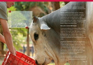 mais diversas proriedades pelo Brasil. Convidamos a
                                            todos para nos visitarem, no Desfile e em todos os dias
                                            da ExpoZebu.
“Os touros que vieram da Índia mudaram
                                            Venham conhecer essa “Gente que Faz”, a fabulosa
a seleção do zebu no Brasil pela abertura
de sangue que eles proporcionaram. Com      equipe de nossa Central de Tecnologia, experiente e
o trabalho da seleção genética que os       competente. Esta equipe é responsável por garantir
criadores fazem hoje, os touros que temos   a qualidade de todo manejo dos touros, coleta e
atualmente aqui na central já superaram     produção de sêmen. O trabalho dedicado de todos os
em muitos aspectos esses patriarcas. O      nossos colaboradores tem impacto direto na qualidade
que reforçamos sempre é que genética        incomparável do sêmen produzido na ABS Pecplan”,
não é uma ciência exata, temos que ir ex-
                                            finaliza o Diretor Geral, Márcio Nery.
perimentando. Já vimos touros, filhos do
mesmo pai e mãe, serem completamente        Mais sobre a Central ABS Pecplan
diferentes” – Osmar A. Junior
                                            A Central de Excelência e Tecnologia da ABS Pecplan
                                            está localizada em Uberaba, no estado de Minas Gerais.
                                            Dispõe de 250 hectares, sendo 50% cobertos por área
                                            verde e os outros 50% destinados para abrigar touros
                                            de diversas raças, com conforto, máxima higiene,
                                            procedimentos que minimizem o impacto ao meio
                                            ambiente e contribuam com o bem-estar dos touros em
                                            coleta.

                                            A localização privilegiada no maior polo genético do
                                            Brasil e da América Latina, conhecido também como
                                            a “Capital do Zebu”, possibilita à ABS Pecplan oferecer
                                            estratégias ainda mais inteligentes de logística para o
                                            agronegócio nacional e internacional. Reúne soluções
                                            eficazes para os desafios dos pequenos e grandes
                                            selecionadores genéticos através das mais avançadas
                                            técnicas de inseminação artificial, programas de
                                            melhoramento e reprodução animal.

                                            São décadas de trabalho e dedicação ao lado de pessoas
                                            como você. Uma história marcada pelo pioneirismo que
                                            transformou o mercado da biotecnologia e reprodução
                                            animal no mundo.
                                                                                              Pág. 22
 