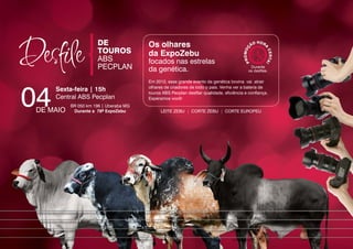 Os olhares
                                 da ExpoZebu
                                 focados nas estrelas
                                 da genética.
                                 Em 2012, esse grande evento da genética bovina vai atrair
                                 olhares de criadores de todo o país. Venha ver a bateria de
Sexta-feira | 15h                touros ABS Pecplan desfilar qualidade, eficiência e confiança.
Central ABS Pecplan              Esperamos você!
    BR 050 km 196 | Uberaba MG
     Durante a 78ª ExpoZebu            LEITE ZEBU | CORTE ZEBU | CORTE EUROPEU
 