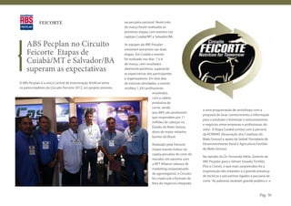 FEICORTE                                              na pecuária nacional. Neste mês
                                                                   de março foram realizadas as
                                                                   primeiras etapas com eventos nas
                                                                   capitais Cuiabá/MT e Salvador/BA.

    ABS Pecplan no Circuito                                        As equipes da ABS Pecplan

    Feicorte Etapas de                                             estiveram presentes nas duas
                                                                   etapas. Em Cuiabá o evento

    Cuiabá/MT e Salvador/BA                                        foi realizado nos dias 7 e 8
                                                                   de março, com resultados
    superam as expectativas                                        altamente positivos, superando
                                                                   as expectativas dos participantes
                                                                   e organizadores. Em dois dias
A ABS Pecplan é a única Central de Inseminação Artificial entre    de intensas atividades, o evento
os patrocinadores do Circuito Feicorte 2012, um projeto pioneiro   recebeu 1.243 profissionais
                                                                                       envolvidos
                                                                                       com a cadeia
                                                                                       produtiva da
                                                                                       carne, sendo
                                                                                                                   a uma programação de workshops com a
                                                                                       que 88% são produtores
                                                                                                                   proposta de levar conhecimento e informação
                                                                                       que respondem por 11
                                                                                                                   para o produtor e fomentar o relacionamento
                                                                                       milhões de cabeças no
                                                                                                                   e negócios entre empresas e profissionais do
                                                                                       Estado do Mato Grosso,
                                                                                                                   setor. A Etapa Cuiabá contou com a parceria
                                                                                       dono do maior rebanho
                                                                                                                   da ACRIMAT (Associação dos Criadores do
                                                                                       bovino do Brasil.
                                                                                                                   Mato Grosso) e apoio da Sedraf (Secretaria de
                                                                                     Realizado pela Feicorte       Desenvolvimento Rural e Agricultura Familiar
                                                                                     (maior evento indoor da       do Mato Grosso).
                                                                                     cadeia pecuária de corte do
                                                                                                                   Na opinião do Dr. Fernando Vilela, Gerente da
                                                                                     mundo), em parceria com
                                                                                                                   ABS Pecplan para o Sêmen Sexado, Fertility
                                                                                     a NFT Alliance (aliança de
                                                                                                                   Plus e Clones, o que mais surpreendeu foi a
                                                                                     marketing cooperativado
                                                                                                                   organização dos estandes e a grande presença
                                                                                     do agronegócio), o Circuito
                                                                                                                   de técnicos e pecuaristas ligados à pecuária de
                                                                                     foi criado sob o formato de
                                                                                                                   corte. “As palestras atraíram grande público e
                                                                                     feira de negócios integrada


                                                                                                                                                          Pág. 36
 