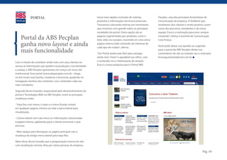 PORTAL                                             torna mais rápida a inclusão de notícias,       Pecplan, uma das principais ferramentas de
                                                                produtos e informações técnicas/comerciais.     comunicação da empresa. O feedback que
                                                                “Inovamos colocando notícias em movimento       recebemos dos clientes é muito positivo, assim
                                                                que mostram com grande realce as principais     como dos parceiros, estudantes e da nossa
                                                                novidades do portal. Outra opção são as         equipe. Essa é a motivação para estar sempre

    Portal da ABS Pecplan                                       páginas segmentadas por produtos, corte e
                                                                leite, zebu ou europeu, reunindo em uma única
                                                                                                                inovando”, reforça a Gerente de Comunicação
                                                                                                                Livia França.
    ganha novo layout e ainda                                   página interna todo conteúdo de interesse de
                                                                cada tipo de criador”, afirma.
                                                                                                                Você pode deixar sua opinião ou sugestão

    mais funcionalidade                                         “Um Portal ainda mais fácil para navegar,
                                                                                                                para o portal da ABS Pecplan direto nos
                                                                                                                comentários do site ou mandar seu e-mail para
                                                                ainda mais “clean” e agradável aos olhos, com   brunoguarato@absnet.com.br
Com o intuito de contribuir ainda mais com seus clientes no     o conteúdo rico e interessante de sempre.
acesso às informações que ajudem na produção e lucratividade    Essa é a nossa proposta para o Portal ABS
a campo, a ABS Pecplan apresentou em março um novo site
institucional. Esse portal (www.abspecplan.com.br) chega
on line muito mais bonito, moderno e funcional, ajudando na
navegação intuitiva dos visitantes, com conteúdos cada vez
mais completos.

Segundo Bruno Guarato, responsável pelo desenvolvimento do
portal e Tecnologias Web na ABS Pecplan, entre as principais
mudanças estão:

- Topo fixo com menu: o topo e o menu ficarão visíveis
em qualquer página, mesmo ao rolar a barra lateral para
visualização;

- Coluna lateral com sub-menu ou informações relacionadas
à página interna, agilizando para o cliente encontrar o que
procura;

- Mais espaço para destaques na página principal com a
mudança do antigo menu lateral para topo fixo.

Além disso, Bruno ressalta que a programação interna do site,
com atualização remota, feita por várias pessoas da empresa,

                                                                                                                                                      Pág. 04
 