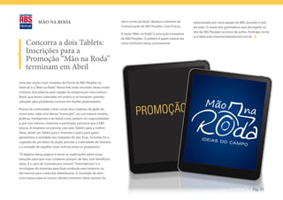 MÃO NA RODA                                              site é muito positiva”, destaca a Gerente de   selecionadas por uma equipe da ABS, durante o mês
                                                                       Comunicação da ABS Pecplan, Livia França.      de maio. O nome dos ganhadores será divulgado no
                                                                                                                      site da ABS Pecplan no início de junho. Participe, envie
                                                                       A seção “Mão na Roda” é uma ação inovadora
                                                                                                                      sua idéia para maonaroda@absnet.com.br
                                                                       da ABS Pecplan. O público é quem votará nas
     Concorra a dois Tablets:                                          cinco melhores ideias, previamente

     Inscrições para a
     Promoção “Mão na Roda”
     terminam em Abril
Uma das seções mais visitadas do Portal da ABS Pecplan na
internet é a “Mão na Roda”. Nesse link estão reunidas ideias muito
criativas, descobertas pela equipe da empresa por esse imenso
Brasil, que foram colocadas em prática e se tornaram grandes
soluções para problemas comuns em muitas propriedades.

Provas da criatividade e bom senso dos criadores de gado do
nosso país, cada uma dessas “invenções”, na sua maioria simples,
práticas, inteligentes e de baixo custo, podem ser reaproveitadas
                                                                                 PROMOÇÃO
e, por isso mesmo, merecem a promoção exclusiva que a ABS
lançou. A empresa vai premiar com dois Tablets para a melhor
ideia, sendo um Tablet para o inventor e outro para quem
apresentou a novidade aos visitantes do site. Essa, inclusive, foi a
sugestão de um leitor da seção: premiar a criatividade do inventor
e a vontade de espalhar boas notícias entre os produtores.

“O objetivo dessa página é reunir as explicações sobre essas
soluções para que mais criadores possam, de fato, tirar benefícios
delas. É o caso de “comedouros móveis”, “mamódromo” e a
reciclagem de materiais para fazer proteção para bezerros ou
até mesmo para a bóia dos bebedouros. O resultado de abrir
esse espaço para os nossos clientes trocarem ideias através do


                                                                                                                                                                 Pág. 05
 