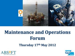 Maintenance and Operations
         Forum
     Thursday 17th May 2012
 