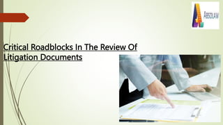 Critical Roadblocks In The Review Of
Litigation Documents
 