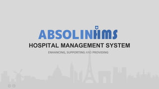 HOSPITAL MANAGEMENT SYSTEM
ENHANCING, SUPPORTING AND PROVIDING
 