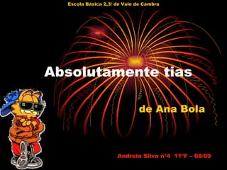 Absolutamente tias  de Ana Bola Andreia Silva nº4  11ºF – 08/09 Escola Básica 2,3/ de Vale de Cambra 