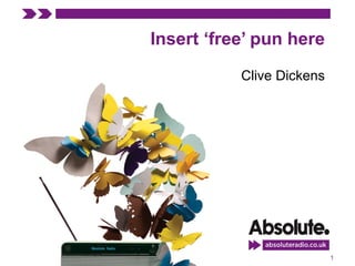 Insert ‘free’ pun here

           Clive Dickens




                           1
 