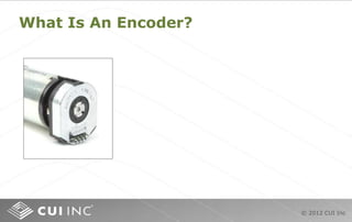 © 2012 CUI Inc
What Is An Encoder?
 