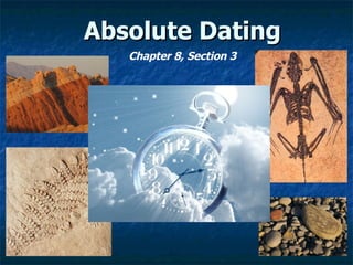 Absolute Dating Chapter 8, Section 3 