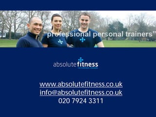 www.absolutefitness.co.uk
info@absolutefitness.co.uk
     020 7924 3311
 