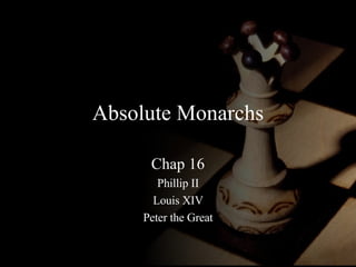 Absolute Monarchs Chap 16 Phillip II Louis XIV Peter the Great 