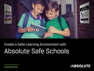 Create a Safer Learning Environment with
Absolute Safe Schools
JOIN THE CONVERSATION
@absolutecorp
 