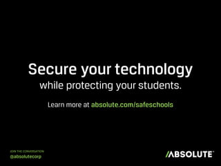 Secure your technology
while protecting your students.
Learn more at absolute.com/safeschools
JOIN THE CONVERSATION
@absolutecorp
 