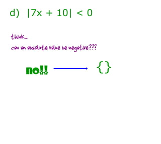 d)  |7x + 10| < 0 think.... can an absolute value be negative??? NO!! {} 