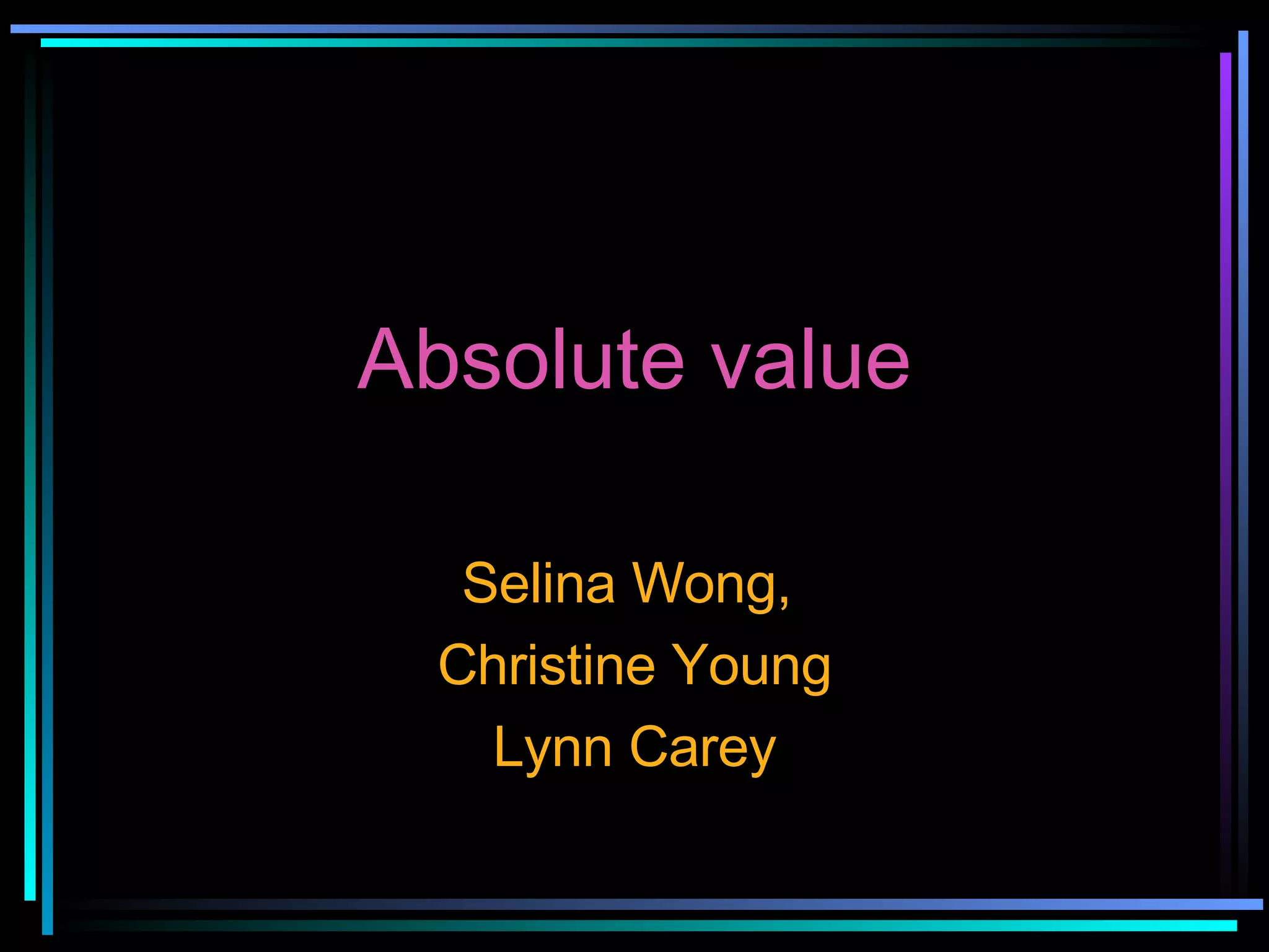 Absolute value Selina Wong,  Christine Young Lynn Carey 