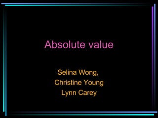 Absolute value Selina Wong,  Christine Young Lynn Carey 