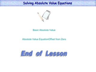 Basic Absolute Value Absolute Value EquationOffset from Zero End  of  Lesson Solving Absolute Value Equations  
