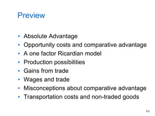 3-2
Preview
• Absolute Advantage
• Opportunity costs and comparative advantage
• A one factor Ricardian model
• Production possibilities
• Gains from trade
• Wages and trade
• Misconceptions about comparative advantage
• Transportation costs and non-traded goods
 