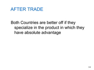 AFTER TRADE
Both Countries are better off if they
specialize in the product in which they
have absolute advantage
3-9
 