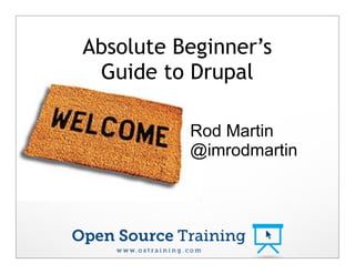Drupal Beginner Training
Rod Martin
@imrodmartin
http://bit.ly/1834sUE
 