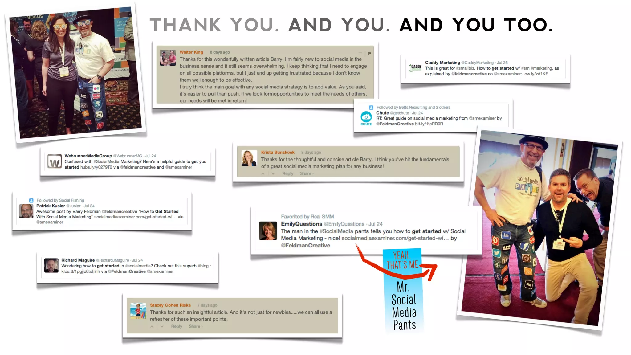 THANK YOU. AND YOU. AND YOU TOO.
YEAH,
THAT’S ME
Mr.
Social
Media
Pants
 